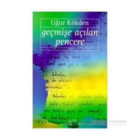 Geçmişe Açılan Pencere - Uğur Kökden