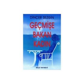GEÇMİŞE BAKAN KADIN - DİNÇER SEZGIN