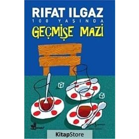 GEÇMİŞE MAZI - RIFAT ILGAZ