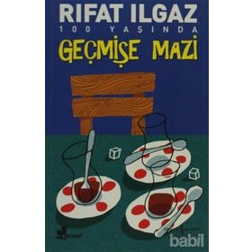 GEÇMİŞE MAZI - RIFAT ILGAZ