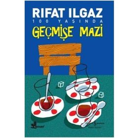 GEÇMİŞE MAZI - RIFAT ILGAZ
