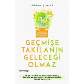 Geçmişe Takılanın Geleceği Olmaz - Adnan Şimşek