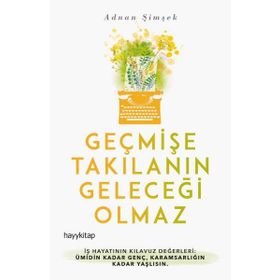 Geçmişe Takılanın Geleceği Olmaz - Adnan Şimşek