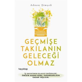Geçmişe Takılanın Geleceği Olmaz - Adnan Şimşek