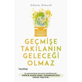 Geçmişe Takılanın Geleceği Olmaz - Adnan Şimşek