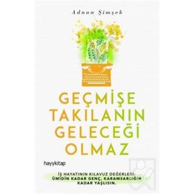 Geçmişe Takılanın Geleceği Olmaz - Adnan Şimşek