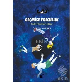 Geçmişe Yolculuk - Kadın Filozoflar 1. Kitap - Özlem Yarkın