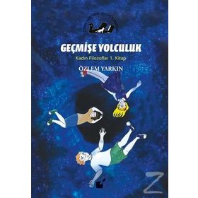 Geçmişe Yolculuk - Kadın Filozoflar 1. Kitap - Özlem Yarkın