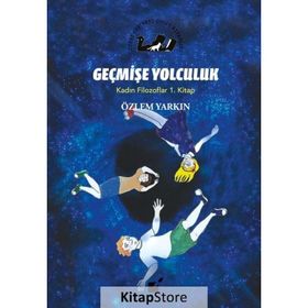 Geçmişe Yolculuk - Kadın Filozoflar 1. Kitap - Özlem Yarkın