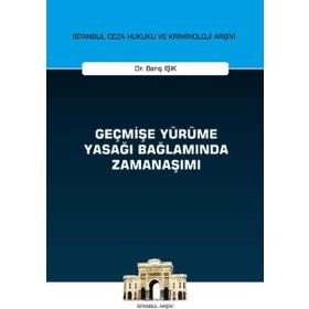 Geçmişe Yürüme Yasağı Bağlamında Zamanaşımı - Barış Işık