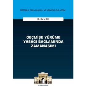 Geçmişe Yürüme Yasağı Bağlamında Zamanaşımı - Barış Işık