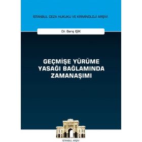 Geçmişe Yürüme Yasağı Bağlamında Zamanaşımı - Barış Işık