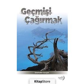 Geçmişi Çağırmak - Selahattin Uyuşan