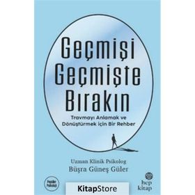 Geçmişi Geçmişte Bırakın - Psikolog Büşra Güneş