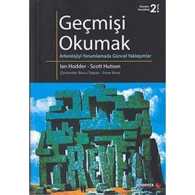GEÇMİŞİ OKUMAK ARKEOLOJIYI YORUMLAMADA GÜNCEL YAKLAŞIMLAR - IAN HODDER;SCOTT HUTSON