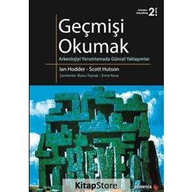 GEÇMİŞİ OKUMAK ARKEOLOJIYI YORUMLAMADA GÜNCEL YAKLAŞIMLAR - IAN HODDER;SCOTT HUTSON