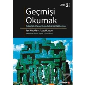 GEÇMİŞİ OKUMAK ARKEOLOJIYI YORUMLAMADA GÜNCEL YAKLAŞIMLAR - IAN HODDER;SCOTT HUTSON