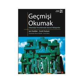 GEÇMİŞİ OKUMAK ARKEOLOJIYI YORUMLAMADA GÜNCEL YAKLAŞIMLAR - IAN HODDER;SCOTT HUTSON