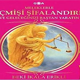 GEÇMİŞİ ŞİFALANDIRIN! VE GELECEĞİNİZİ BAŞTAN YARATIN! - BEKI İKALA ERIKLI