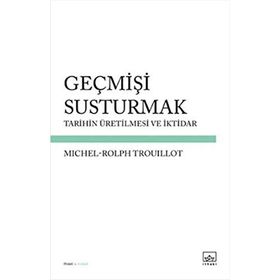 Geçmişi Susturmak - Michel-Rolph Trouillot