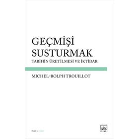 Geçmişi Susturmak - Michel-Rolph Trouillot