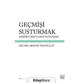 Geçmişi Susturmak - Michel-Rolph Trouillot