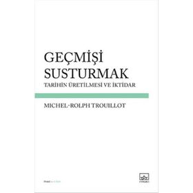 Geçmişi Susturmak - Michel-Rolph Trouillot