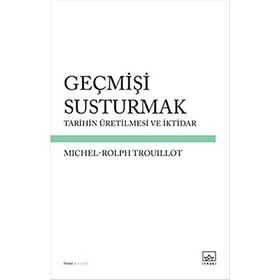 Geçmişi Susturmak - Michel-Rolph Trouillot