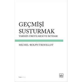 Geçmişi Susturmak - Michel-Rolph Trouillot