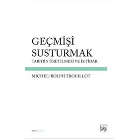 Geçmişi Susturmak - Michel-Rolph Trouillot