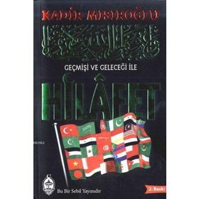 GEÇMİŞİ VE GELECEĞİ ILE HILAFET - KADIR MISIROĞLU