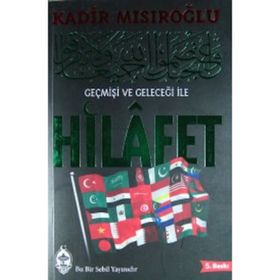 GEÇMİŞİ VE GELECEĞİ ILE HILAFET - KADIR MISIROĞLU