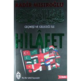 GEÇMİŞİ VE GELECEĞİ ILE HILAFET - KADIR MISIROĞLU