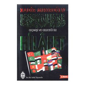 GEÇMİŞİ VE GELECEĞİ ILE HILAFET - KADIR MISIROĞLU