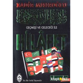 GEÇMİŞİ VE GELECEĞİ ILE HILAFET - KADIR MISIROĞLU
