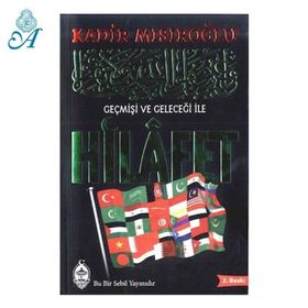 GEÇMİŞİ VE GELECEĞİ ILE HILAFET - KADIR MISIROĞLU