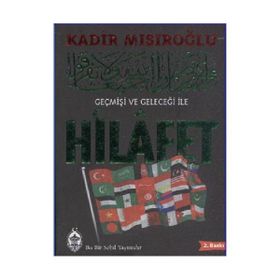 GEÇMİŞİ VE GELECEĞİ ILE HILAFET - KADIR MISIROĞLU