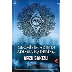 Geçmişim Adımdı Adımsa Kaderim Arzu Sakızlı
