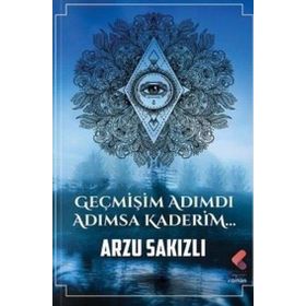 Geçmişim Adımdı Adımsa Kaderim Arzu Sakızlı