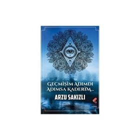 Geçmişim Adımdı Adımsa Kaderim Arzu Sakızlı