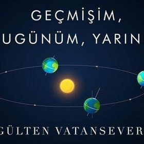 Geçmişim, Bugünüm, Yarınım - Gülten Vatansever
