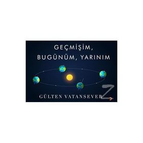 Geçmişim, Bugünüm, Yarınım - Gülten Vatansever