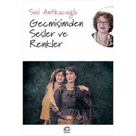 Geçmişimden Sesler ve Renkler - Sosi Antikacıoğlu
