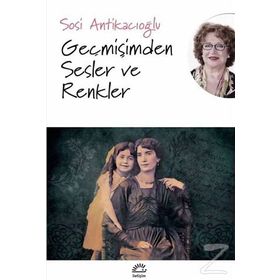 Geçmişimden Sesler ve Renkler - Sosi Antikacıoğlu