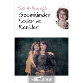 Geçmişimden Sesler ve Renkler - Sosi Antikacıoğlu