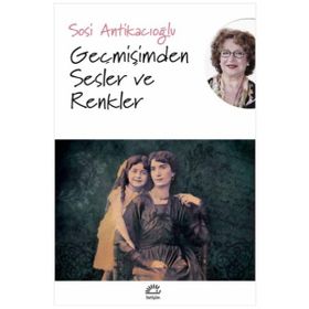 Geçmişimden Sesler ve Renkler - Sosi Antikacıoğlu