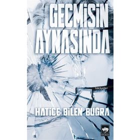 Geçmişin Aynasında - Hatice Bilen Buğra