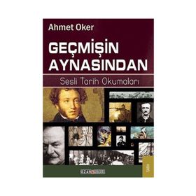 GEÇMIŞIN AYNASINDAN SESLI TARIH OKUMALARI - AHMET OKER