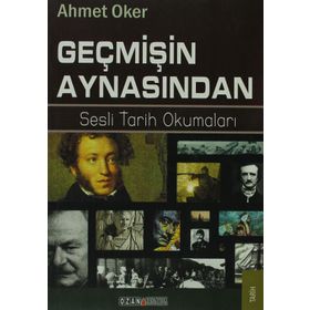 GEÇMIŞIN AYNASINDAN SESLI TARIH OKUMALARI - AHMET OKER