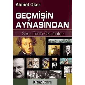 GEÇMIŞIN AYNASINDAN SESLI TARIH OKUMALARI - AHMET OKER